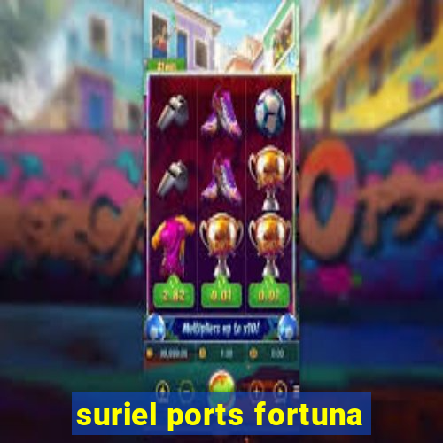 suriel ports fortuna